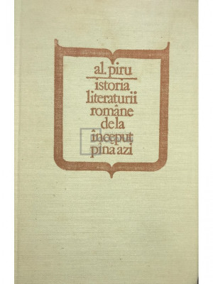 Al. Piru - Istoria literaturii rom&amp;acirc;ne de la &amp;icirc;nceput p&amp;acirc;nă azi (editia 1981) foto