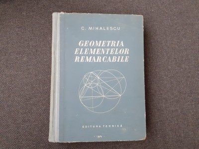 C.MIHALESCU GEOMETRIA ELEMENTELOR REMARCABILE foto