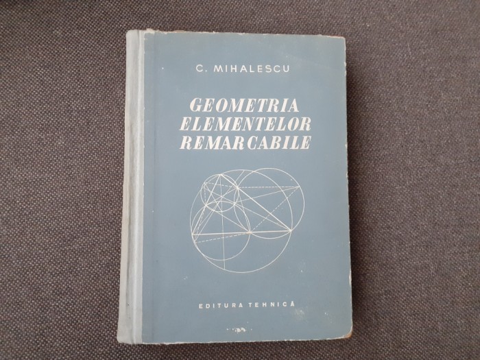 C.MIHALESCU GEOMETRIA ELEMENTELOR REMARCABILE