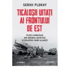 Ticalosii uitati ai Frontului de Est - Serhii Plokhy