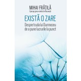 Exista o zare | Mihai Fratila