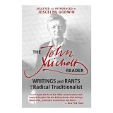 The John Michell Reader Writings and Rants of a Radical Traditionalist