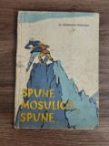 SPUNE MOSULICA ...SPUNE de AL. GHEORGHIU POGONESTI , BASME , ilustratii de OCTAV GRIGORESCU , 1958