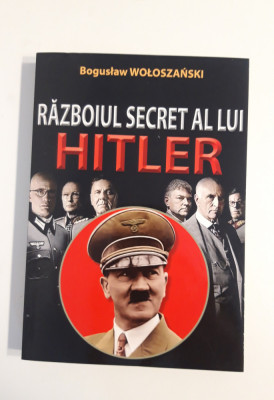 Boguslaw Woloszanski Razboiul secret al lui Hitler foto