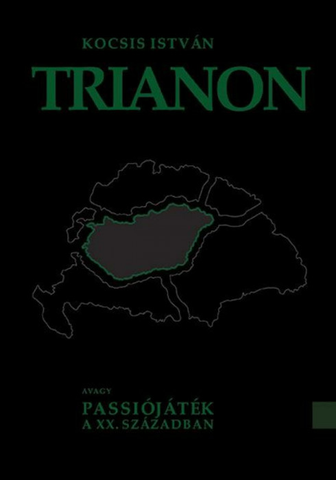 Trianon - avagy Passi&oacute;j&aacute;t&eacute;k a XX. sz&aacute;zadban - Kocsis Istv&aacute;n