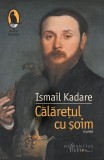 Călărețul cu șoim - Ismail Kadare - Editura Humanitas Fiction
