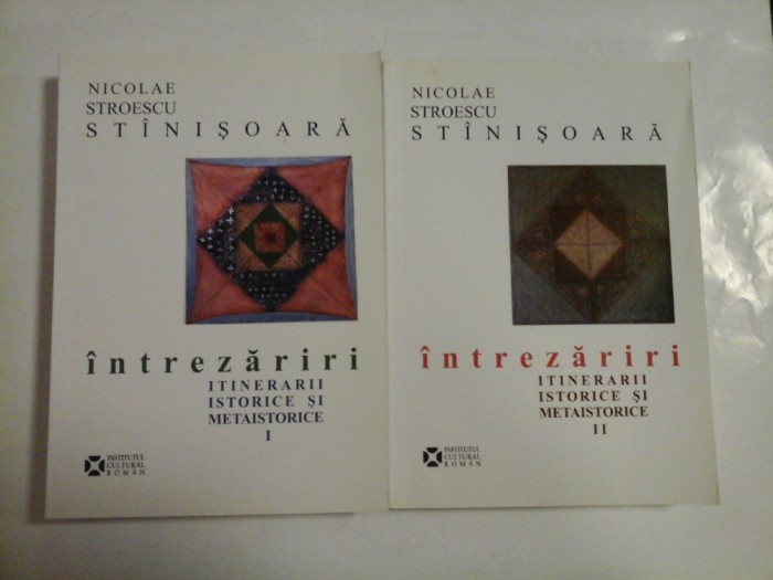 Intrezariri, itinerarii istorice si metaistorice ( 2 vol ); autograf si dedicatie - Nicolae Stroescu-Stinisoara