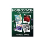 Boomer crossword puzzle book for adults: LARGE PRINT, World Travel, Celebrities, Film &amp;amp; TV Trivia, Mythology, 1950's to 1990's