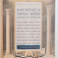 MARI INITIATI AI TIMPULUI NOSTRU , MAESTRII CAII SPIRITUALE de PAOLA GIOVETTI , 2009