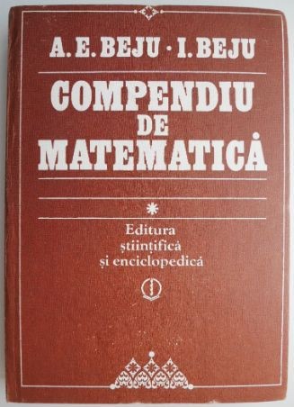 Compendiu de matematica &ndash; A. E. Beju, I. Beju