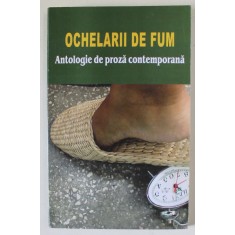 OCHELARII DE FUM , ANTOLOGIE DE PROZA CONTEMPORANA , 2011