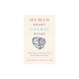 Human Heart, Cosmic Heart: A Doctor S Quest to Understand, Treat, and Prevent Cardiovascular Disease