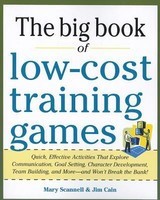 The Big Book of Low-Cost Training Games: Quick, Effective Activities That Explore Communication, Goals Setting, Character Development, Team Building, foto