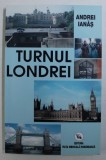 TURNUL LONDREI - DE LA WILLIAM I &quot; CUCERITORUL &quot; LA &quot; REGII &quot; LUI SHAKESPEARE de ANDREI IANAS , 2004