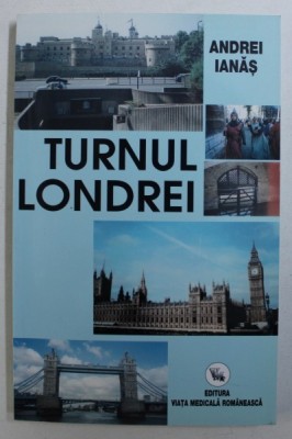 TURNUL LONDREI - DE LA WILLIAM I &amp;amp;quot, CUCERITORUL &amp;amp;quot, LA &amp;amp;quot, REGII &amp;amp;quot, LUI SHAKESPEARE de ANDREI IANAS , 2004 foto