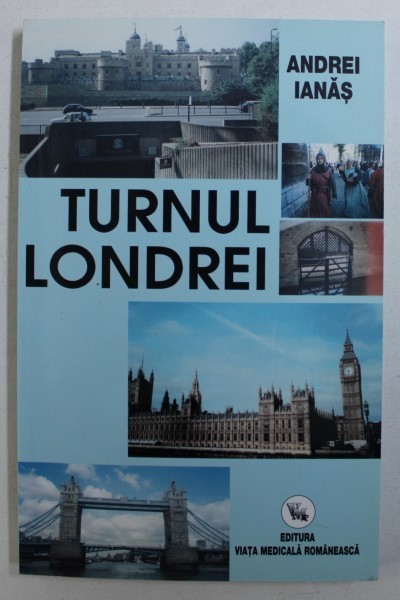 TURNUL LONDREI - DE LA WILLIAM I &amp;quot, CUCERITORUL &amp;quot, LA &amp;quot, REGII &amp;quot, LUI SHAKESPEARE de ANDREI IANAS , 2004