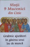 SFINTII 9 MUCENICI DIN CIZIC. GRABNIC AJUTATORI IN GASIREA UNUI LOC DE MUNCA-COLECTIV-247234