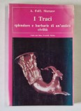 I TRACI , SPLENDORE E BARBARIE DI UN &#039; ANTICA CIVILITA di A. FOL / I. MARAZOV , TEXT IN LIMBA ROMANA , 1985 , PREZINTA SUBLINIERI SI INSEMNARI FACUTE