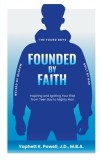 Founded by Faith: The Found Boys - Inspiring and Igniting Your Rise From Teen Boy to Mighty Man. Founded by Faith. Welded by Wisdom. Bui