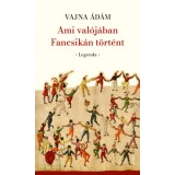 Ami val&oacute;j&aacute;ban Fancsik&aacute;n t&ouml;rt&eacute;nt - Legenda - Vajna &Aacute;d&aacute;m