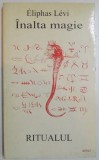 INALTA MAGIE - RITUALUL de ELIPHAS LEVI , 1996