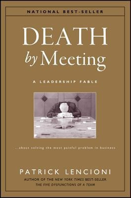 Death by Meeting: A Leadership Fable...about Solving the Most Painful Problem in Business foto