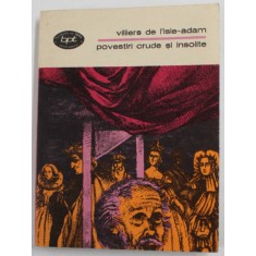 POVESTIRI CRUDE SI INSOLITE de VILLIERS DE L&#039;ISLE ADAM , 1980