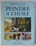 PEINDRE A L &#039; HUILE - TECHNIQUES , MATERIEL , DEMONSTRATIONS par PATRICIA MONAHAN , 1997