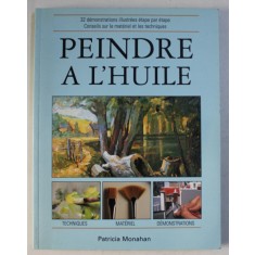 PEINDRE A L &#039; HUILE - TECHNIQUES , MATERIEL , DEMONSTRATIONS par PATRICIA MONAHAN , 1997