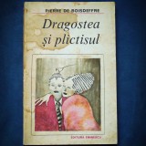 Dragostea si plictisul - Pierre de Boisdeffre - Roman