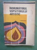 V. Constantinescu - Indrumatorul vopsitorului artistic