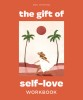 The Gift of Self-Love: A Workbook to Help You Build Confidence, Recognize Your Worth, and Learn to Finally Love Yourself