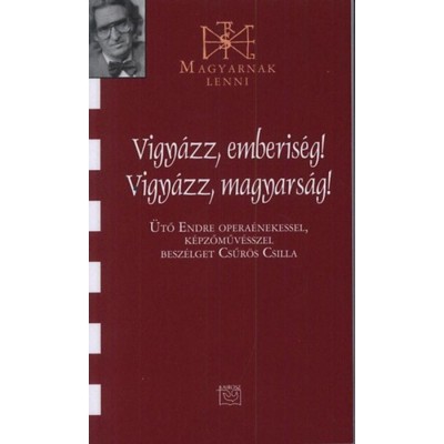 Vigy&amp;aacute;zz, emberis&amp;eacute;g! Vigy&amp;aacute;zz, magyars&amp;aacute;g! - Besz&amp;eacute;lget&amp;eacute;s &amp;Uuml;tő Endr&amp;eacute;vel - &amp;Uuml;tő Endre opera&amp;eacute;nekessel, k&amp;eacute;pzőműv&amp;eacute;sszel besz&amp;eacute;lget Csűr&amp;ouml;s Csilla - Csűr&amp;ouml;s Csilla foto