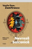 Cumpara ieftin Nevroză balcanică . Ediția a doua revizuită - Vasile Dem. Zamfirescu