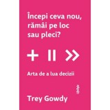 Incepi ceva nou ramai pe loc sau pleci? - Trei
