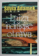 LUIZA INDRAGISE OTRAVA de SILVIA ADAMEK , 2006 , DEDICATIE * foto