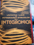 Unitatea lumii si integrarea stiintelor sau Integronica - Adrian Restian