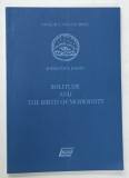 SOLITUDE AND THE BIRTH OF MODERNITY by ADRIAN PAUL ILIESCU , ANII &#039;2000 , LIPSA PAGINA DE TITLU *