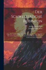 Der Schweizerische Robinson: Oder, Der Schiffbruchige Schweizer-prediger Und Seine Familie. Ein Lehrreiches Buch F foto