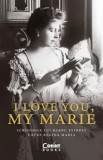 Cumpara ieftin I love you, my Marie. Scrisorile lui Barbu Stirbey catre Regina Maria/Barbu Stirbey