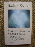 Omul &icirc;n lumina ocultismului, teosofiei si filosofiei - Rudolf Steiner