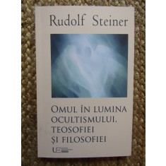 Omul &icirc;n lumina ocultismului, teosofiei si filosofiei - Rudolf Steiner