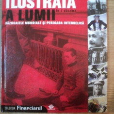 MAREA ISTORIE ILUSTRATA A LUMII IN 7 VOLUME , VOL VI : RAZBOAIELE MONDIALE SI PERIOADA INTERBELICA