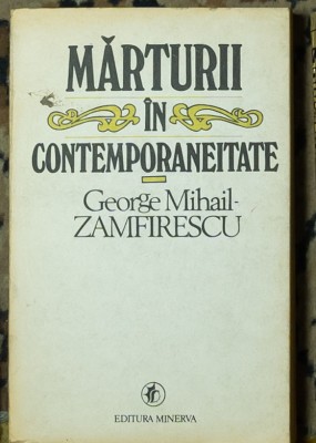 George Mihail Zamfirescu - Marturii in contemporaneitate foto