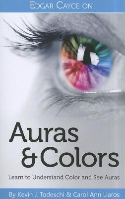 Edgar Cayce on Auras &amp; Colors: Learn to Understand Color and See Auras