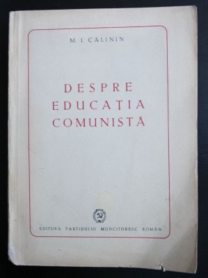 M. I. Calinin - Despre educația comunistă foto