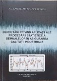 CERCETARI PRIVIND APLICATII ALE PROCESARII STATISTICE A SEMNALELOR IN ASIGURAREA CALITATII INDUSTRIALE-ALEXANDRU