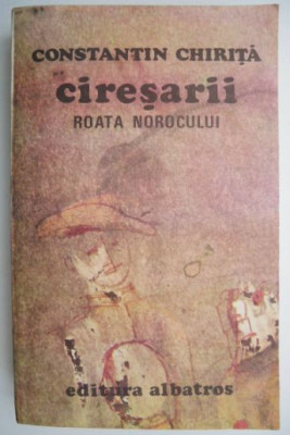 Ciresarii, vol. 3. Roata norocului &amp;ndash; Constantin Chirita foto