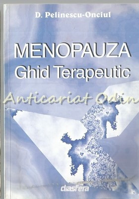 Menopauza. Ghid Terapeutic - D. Pelinescu-Onciul