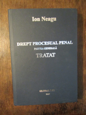 Drept procesual penal: partea generală. Tratat - Ion Neagu foto